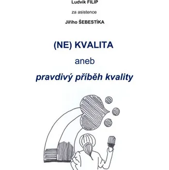 Kniha (NE)KVALITA aneb pravdivý příběh kvality - Ludvík Filip, Jiří Šebestík