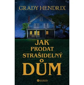 Jak prodat strašidelný dům - Grady Hendrix