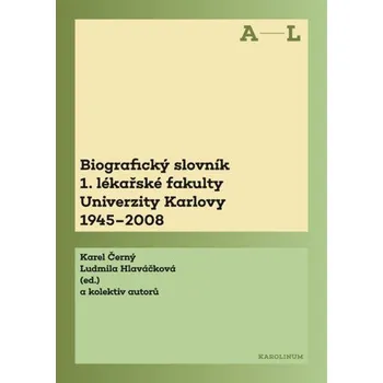 Kniha Biografický slovník 1. lékařské fakulty Univerzity Karlovy 1945–2008. 1. svazek A–L. - Karel Černý, Ludmila Hlaváčková