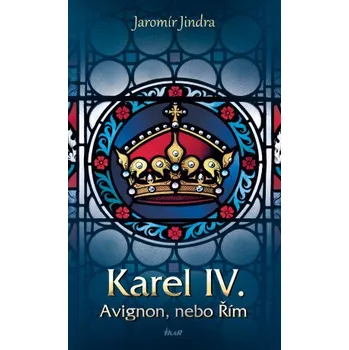 Kniha Karel IV. - Avignon, nebo Řím - Jaromír Jindra