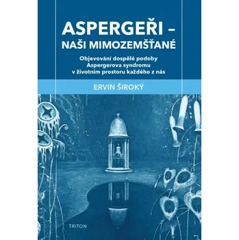 Kniha Aspergeři - naši mimozemšťané - Ervin Široký