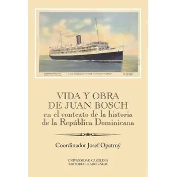 Kniha Vida y obra de Juan Bosch en el contexto de la historia de la República Dominicana - Josef Opatrný