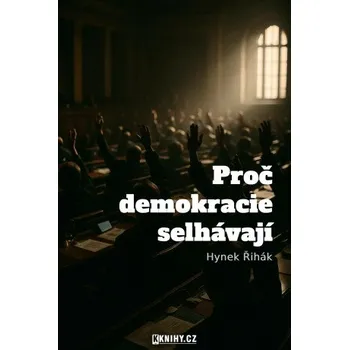 Kniha Proč demokracie selhávají - Hynek Řihák