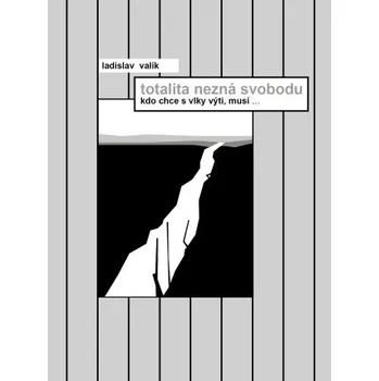 Kniha Totalita nezná svobodu - Ladislav Valík