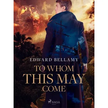 Kniha To Whom This May Come - Edward Bellamy