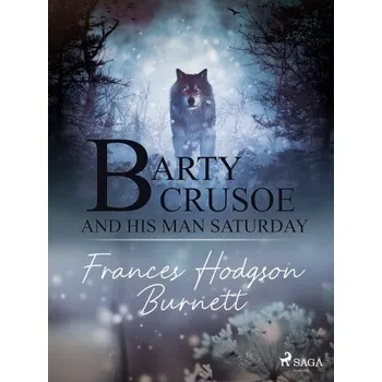 Kniha Barty Crusoe and His Man Saturday - Frances Hodgsonová-Burnettová