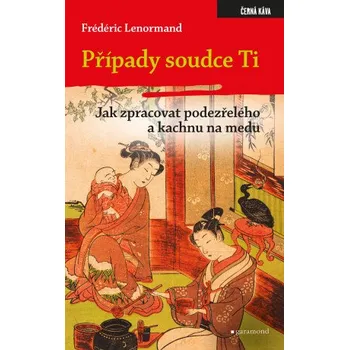 Kniha Případy soudce Ti. Jak zpracovat podezřelého a kachnu na medu - Frédéric Lenormand