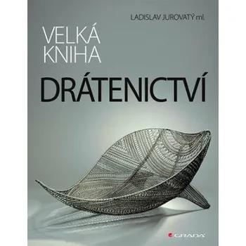 Kniha Velká kniha drátenictví - Ladislav Jurovatý