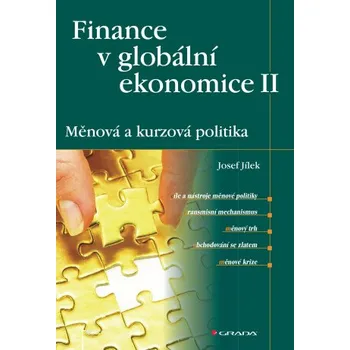 Finance v globální ekonomice II: Měnová a kurzová politika - Josef Jílek