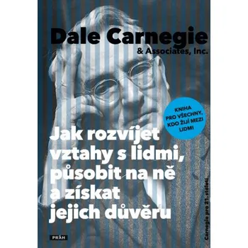 Kniha Jak rozvíjet vztahy s lidmi, působit na ně a získat jejich důvěru - Dale Carnegie