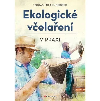 Kniha Ekologické včelaření v praxi - David Gerstmeier, Tobias Miltenberger