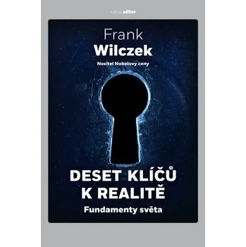 Deset klíčů k realitě - Frank Wilczek