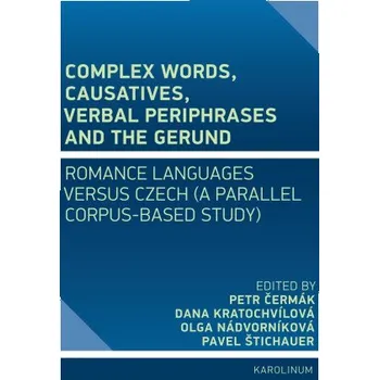 Kniha Complex Words, Causatives, Verbal Periphrases and the Gerund - Petr Čermák, Olga Nádvorníková, Pavel Štichauer, Dana Kratochvílová
