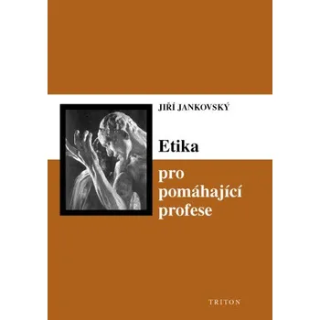 Kniha Etika pro pomáhající profese - Jiří Jankovský