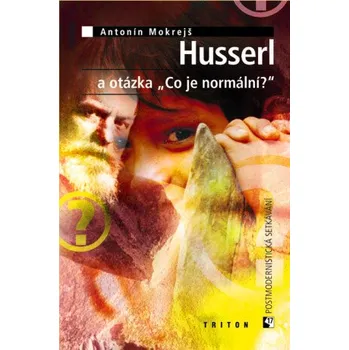 Kniha Husserl a otázka „Co je normální?“ - Antonín Mokrejš