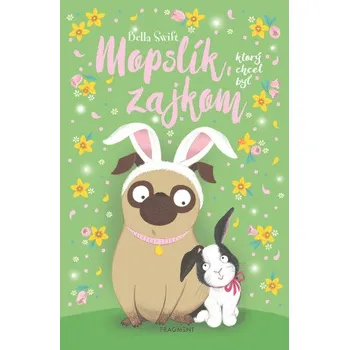 Kniha Mopslík, ktorý chcel byť zajkom - Bella Swift