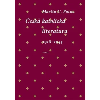 Kniha Česká katolická literatura 1918-1945 - Martin C. Putna