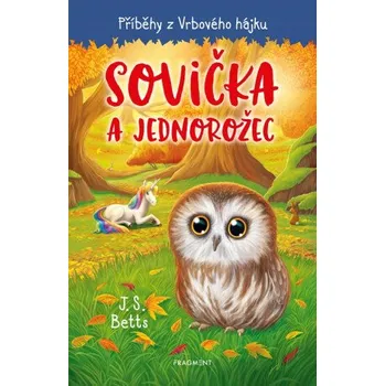 Kniha Příběhy z Vrbového hájku - Sovička a jednorožec - J. S. Betts