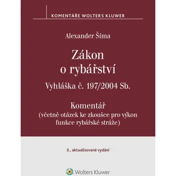 Kniha Zákon o rybářství (č. 99/2004 Sb.). Vyhláška č. 197/2004 Sb. Komentář - 3. vydání - Alexander Šíma