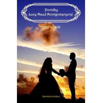 Kniha Povídky Lucy Maud Montgomeryové 1902 až 1903 - Lucy Maud Montgomeryová