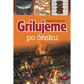 Grilujeme po česku - Jitka Forejtová