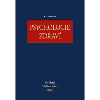 Psychologie zdraví - Jiří Mareš, Vladimír Kebza, kolektiv autorů