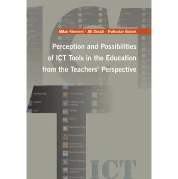 Kniha Perception and Possibilities of ICT Tools in the Education from the Teachers´ Perspective - Jiří Dostál, Milan Klement, K. Bártek