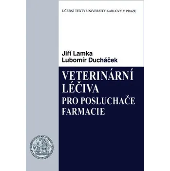 Kniha Veterinární léčiva pro posluchače farmacie - Lubomír Ducháček, Jiří Lamka