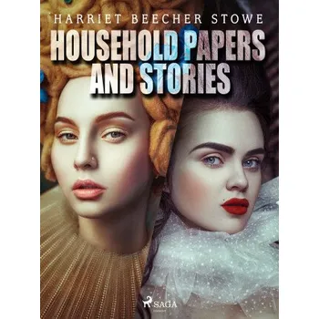 Kniha Household Papers and Stories - Harriet Elisabeth Beecher-Stoweová