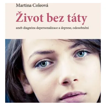 Kniha Život bez táty aneb diagnóza depersonalizace a deprese, odosobnění - Martina Cole