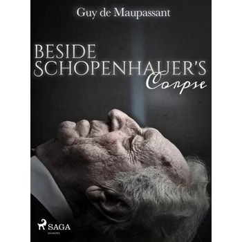 Kniha Beside Schopenhauer's Corpse - Guy de Maupassant