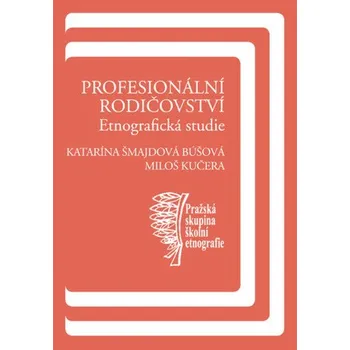 Kniha Profesionální rodičovství - Miloš Kučera, Katarína Búšová Šmajdová