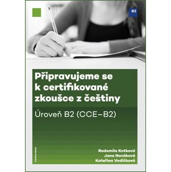 Kniha Připravujeme se k certifikované zkoušce z češtiny. Úroveň B2 - Jana Nováková, Radomila Kotková, Kateřina Vodičková