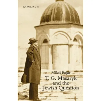 Kniha T. G. Masaryk and the Jewish Question - Miloš Pojar