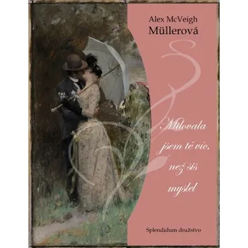 Kniha Milovala jsem tě víc, než sis myslel - Alex McVeigh Müllerová