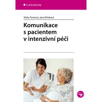 Komunikace s pacientem v intenzivní péči - Šárka Tomová, Jana Křivková