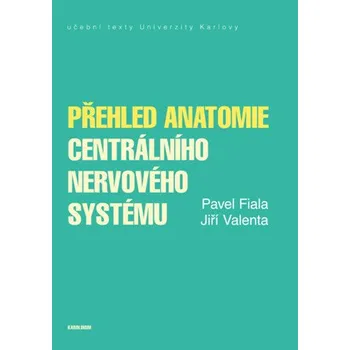 Kniha Přehled anatomie centrálního nervového systému - Jiří Valenta, Pavel Fiala