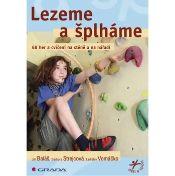 Kniha Lezeme a šplháme - Jiří Baláš, Barbora Strejcová, Ladislav Vomáčko