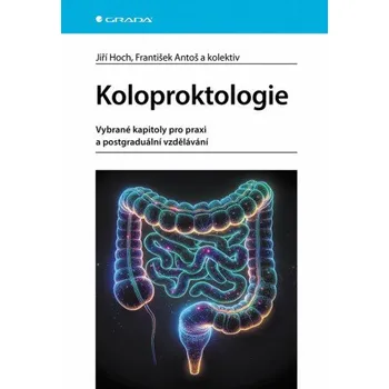 Koloproktologie - Jiří Hoch, František Antoš