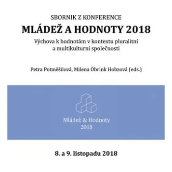 Kniha Mládež a hodnoty 2018: Výchova k hodnotám v kontextu pluralitní a multikulturní společnosti - Petra Potměšilová, Milena Öbrink Hobzová