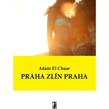 Kniha Praha Zlín Praha - Adam El Chaar