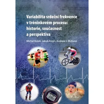 Kniha Variabilita srdeční frekvence v tréninkovém procesu: historie, současnost a perspektiva - Jakub Krejčí, Michal Botek, Andrew McKune