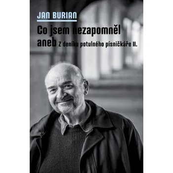 Co jsem nezapomněl aneb Z deníku potulného písničkáře II. - Jan Burian