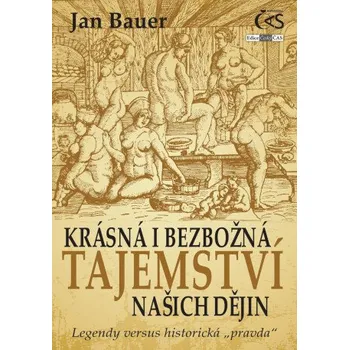 Kniha Krásná i bezbožná tajemství našich dějin - Jan Bauer