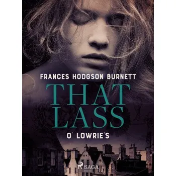 Kniha That Lass O' Lowrie's - Frances Hodgsonová-Burnettová