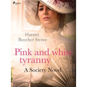 Kniha Pink and White Tyranny; A Society Novel - Harriet Elisabeth Beecher-Stoweová