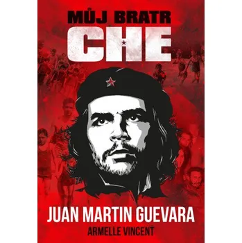 Kniha Můj bratr Che - Juan Martin Guevara, Vincent Armelle