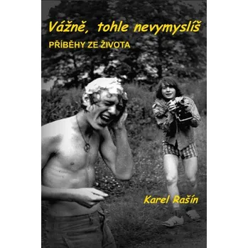 Kniha Vážně, tohle nevymyslíš - Karel Rašín