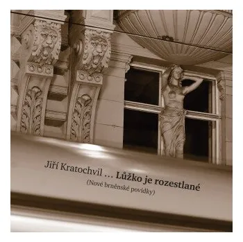 Kniha Lůžko je rozestlané (Nové brněnské povídky) - Jiří Kratochvil