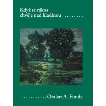 Kniha Když se rákos chvěje nad hladinou - Otakar A. Funda